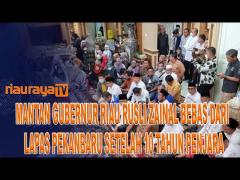 MANTAN GUBERNUR RIAU RUSLI ZAINAL BEBAS BERSYARAT USAI DIPENJARA 10 TAHUN